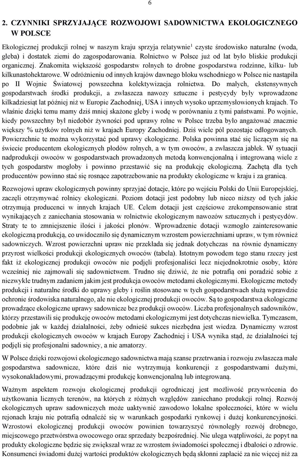 W odróżnieniu od innych krajów dawnego bloku wschodniego w Polsce nie nastąpiła po II Wojnie Światowej powszechna kolektywizacja rolnictwa.