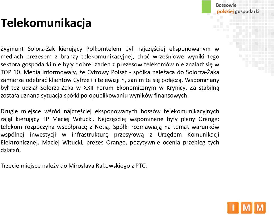 Wspominany był też udział Solorza-Żaka w XXII Forum Ekonomicznym w Krynicy. Za stabilną została uznana sytuacja spółki po opublikowaniu wyników finansowych.