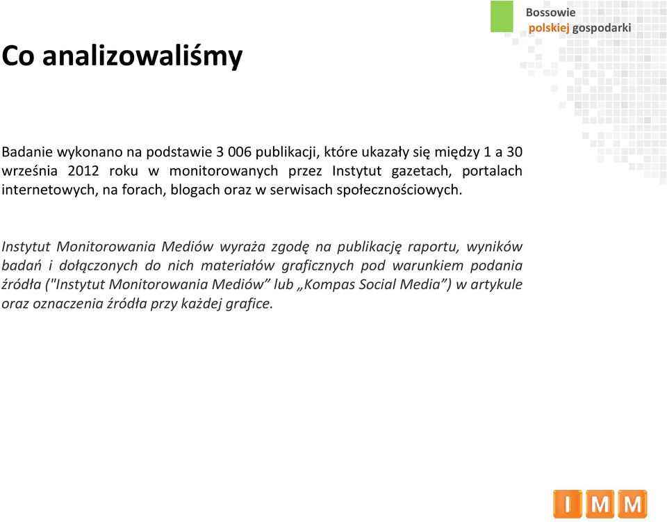 Instytut Monitorowania Mediów wyraża zgodę na publikację raportu, wyników badań i dołączonych do nich materiałów graficznych