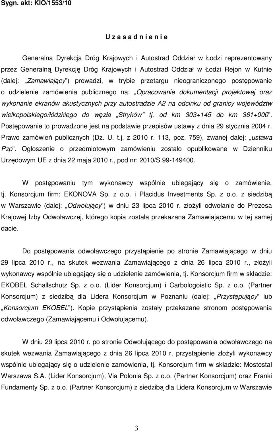 akustycznych przy autostradzie A2 na odcinku od granicy województw wielkopolskiego/łódzkiego do węzła Stryków tj. od km 303+145 do km 361+000.