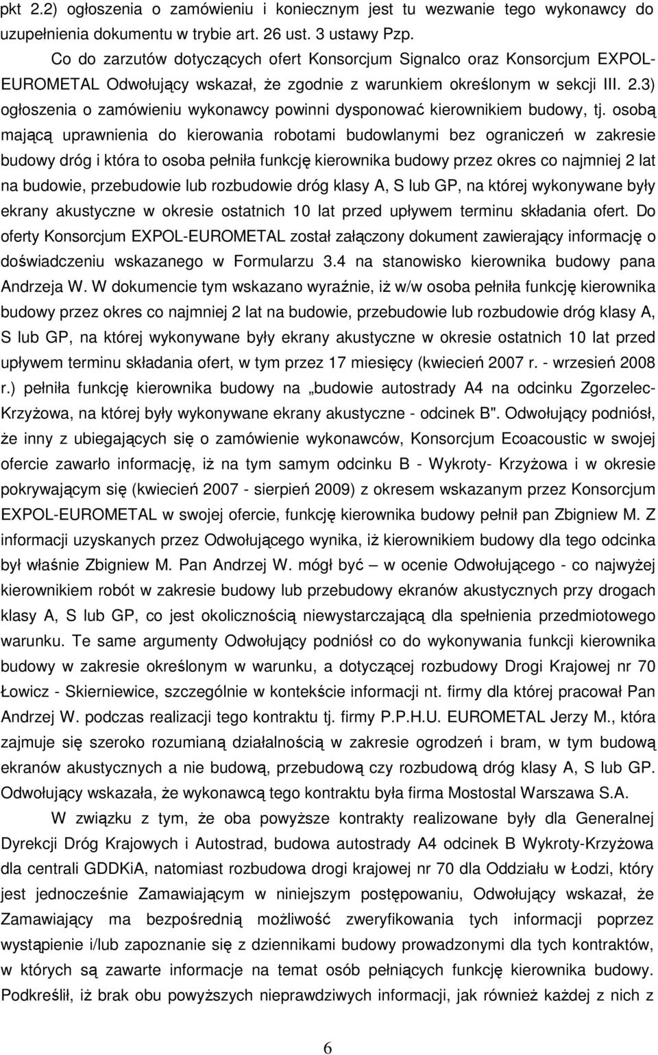 3) ogłoszenia o zamówieniu wykonawcy powinni dysponować kierownikiem budowy, tj.