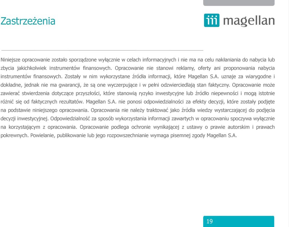 uznaje za wiarygodne i dokładne, jednak nie ma gwarancji, że są one wyczerpujące i w pełni odzwierciedlają stan faktyczny.