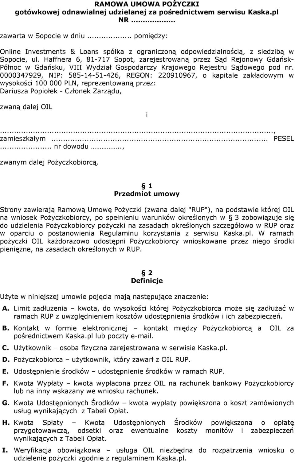 Haffnera 6, 81-717 Sopot, zarejestrowaną przez Sąd Rejonowy Gdańsk- Północ w Gdańsku, VIII Wydział Gospodarczy Krajowego Rejestru Sądowego pod nr.