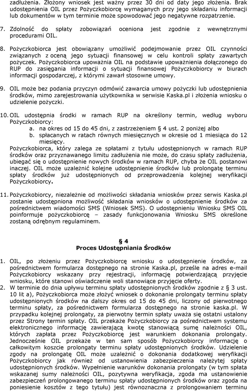 Zdolność do spłaty zobowiązań oceniona jest zgodnie z wewnętrznymi procedurami OIL. 8.