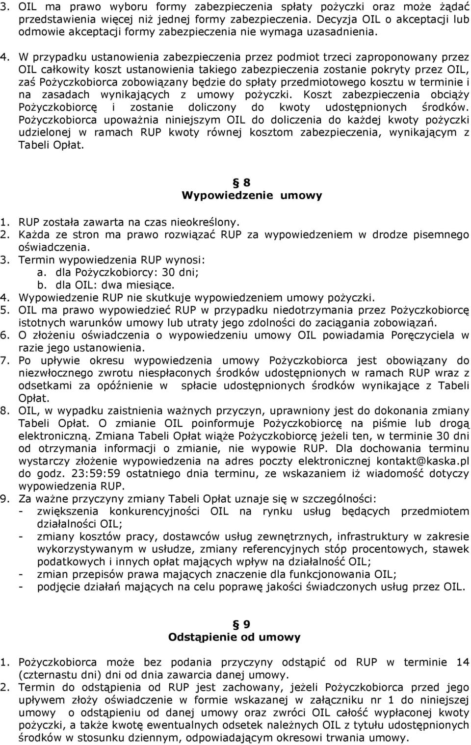 W przypadku ustanowienia zabezpieczenia przez podmiot trzeci zaproponowany przez OIL całkowity koszt ustanowienia takiego zabezpieczenia zostanie pokryty przez OIL, zaś Pożyczkobiorca zobowiązany