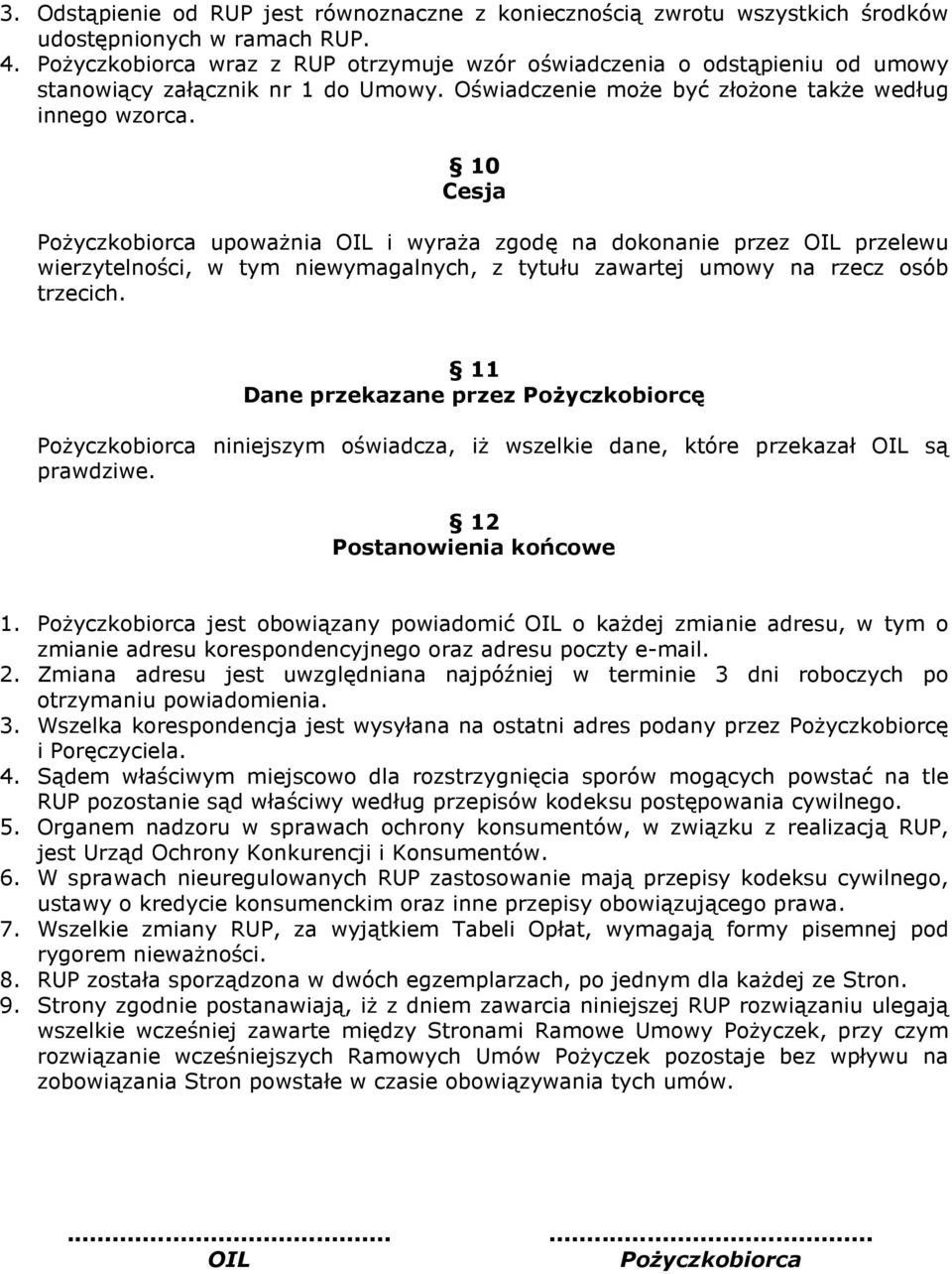 10 Cesja Pożyczkobiorca upoważnia OIL i wyraża zgodę na dokonanie przez OIL przelewu wierzytelności, w tym niewymagalnych, z tytułu zawartej umowy na rzecz osób trzecich.