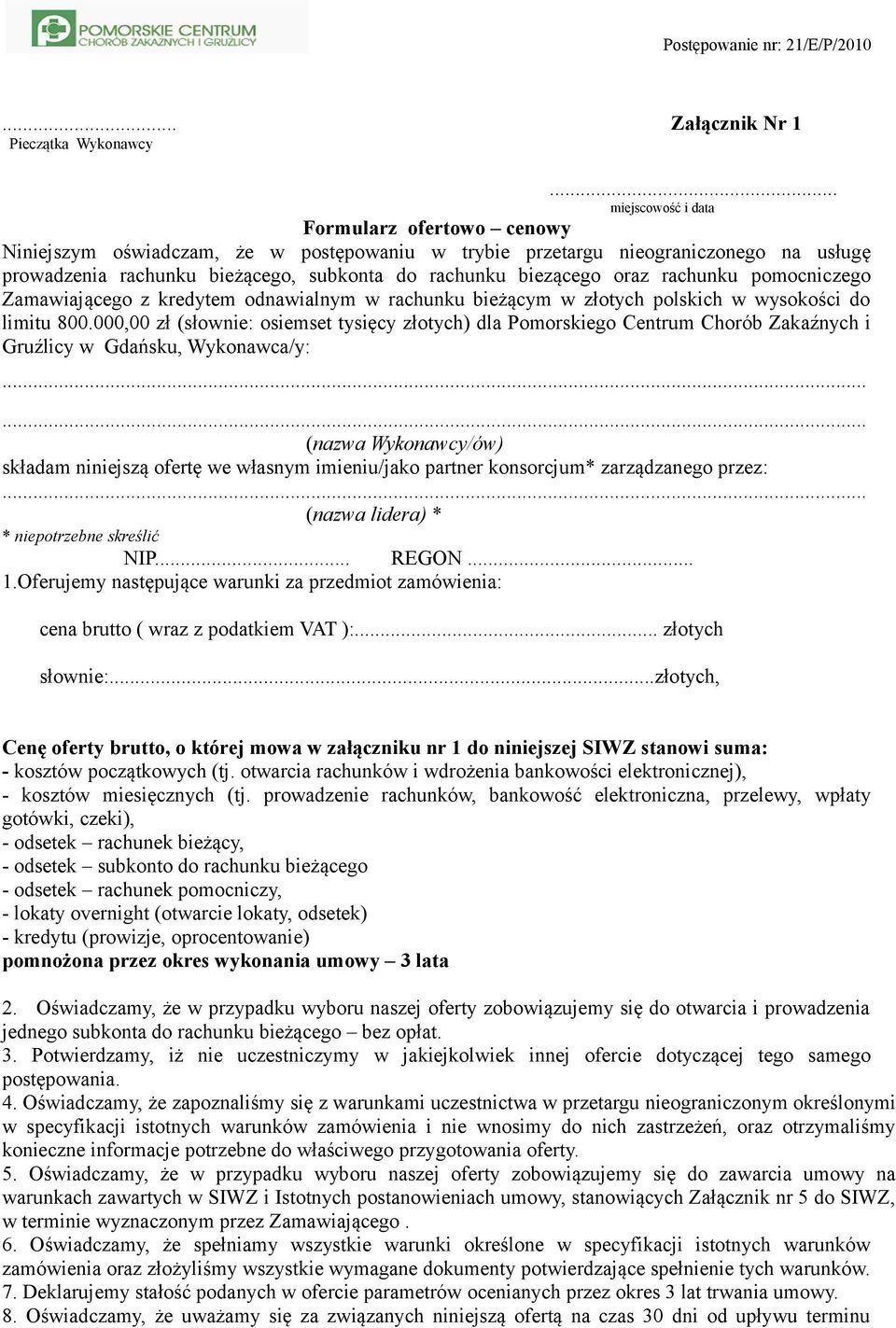 oraz rachunku pomocniczego Zamawiającego z kredytem odnawialnym w rachunku bieżącym w złotych polskich w wysokości do limitu 800.