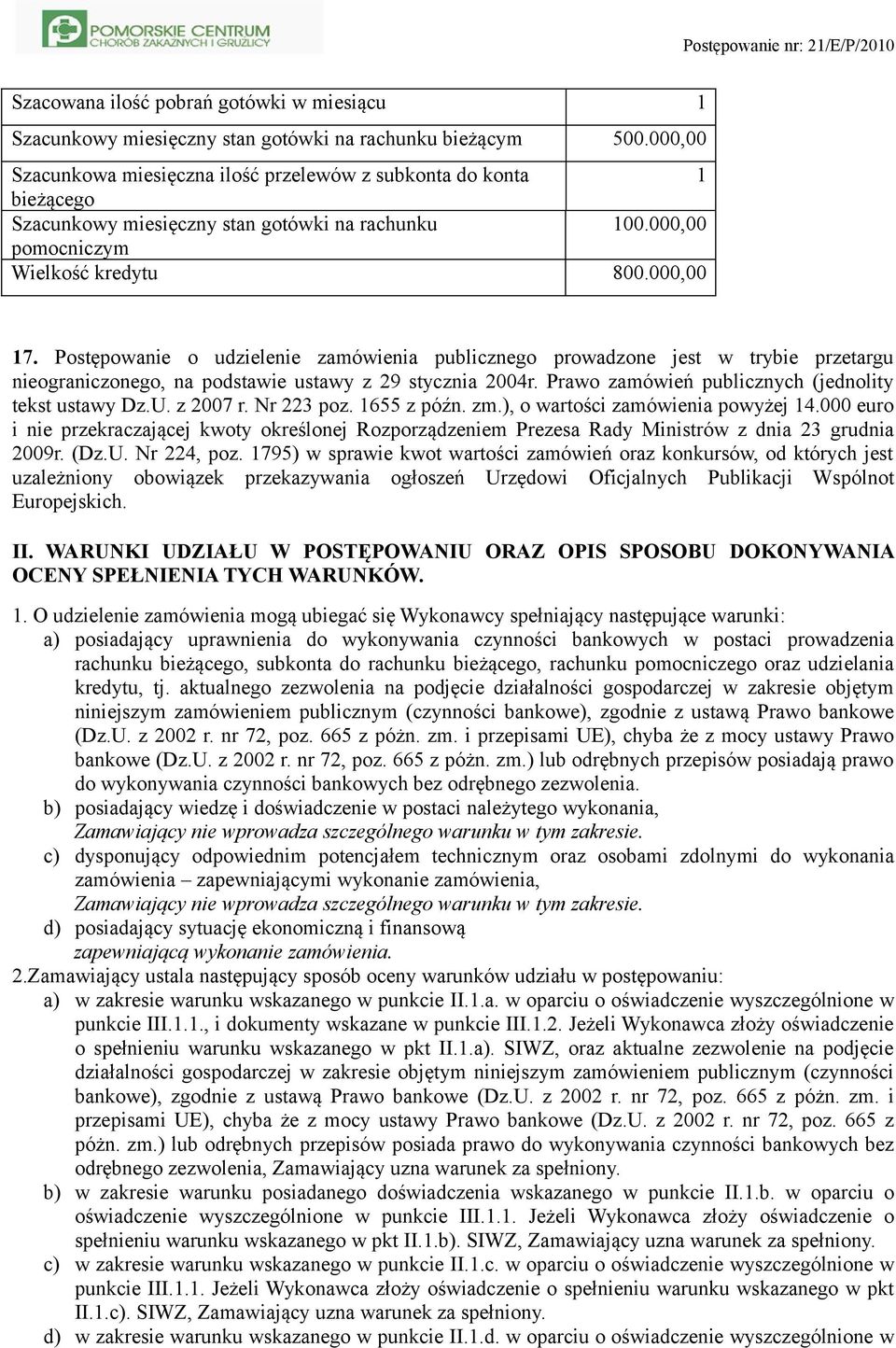 Postępowanie o udzielenie zamówienia publicznego prowadzone jest w trybie przetargu nieograniczonego, na podstawie ustawy z 29 stycznia 2004r. Prawo zamówień publicznych (jednolity tekst ustawy Dz.U.