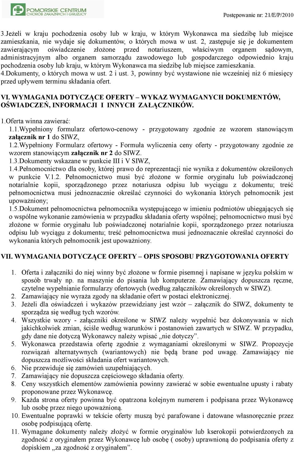 pochodzenia osoby lub kraju, w którym Wykonawca ma siedzibę lub miejsce zamieszkania. 4.Dokumenty, o których mowa w ust. 2 i ust.