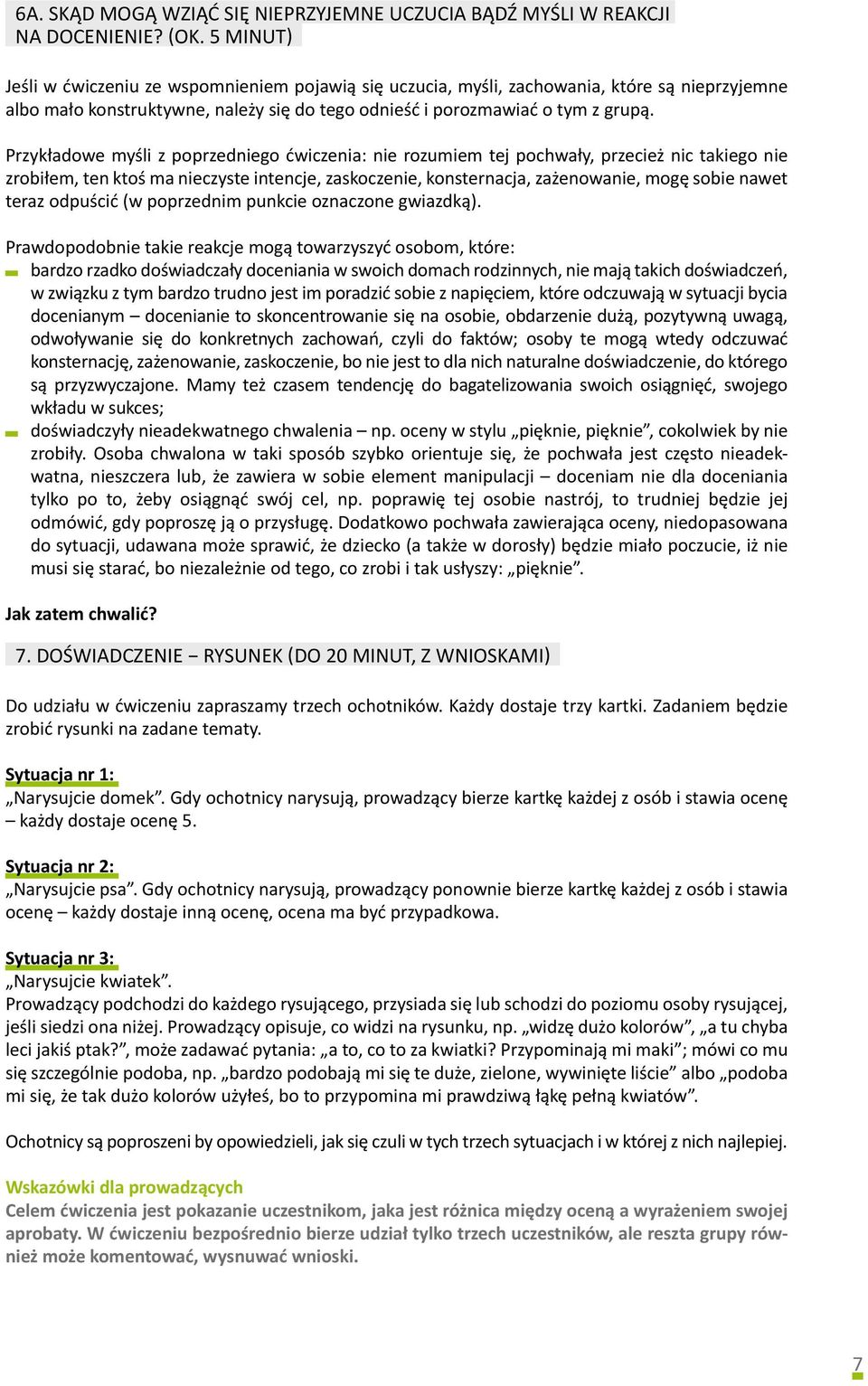 Przykładowe myśli z poprzedniego ćwiczenia: nie rozumiem tej pochwały, przecież nic takiego nie zrobiłem, ten ktoś ma nieczyste intencje, zaskoczenie, konsternacja, zażenowanie, mogę sobie nawet