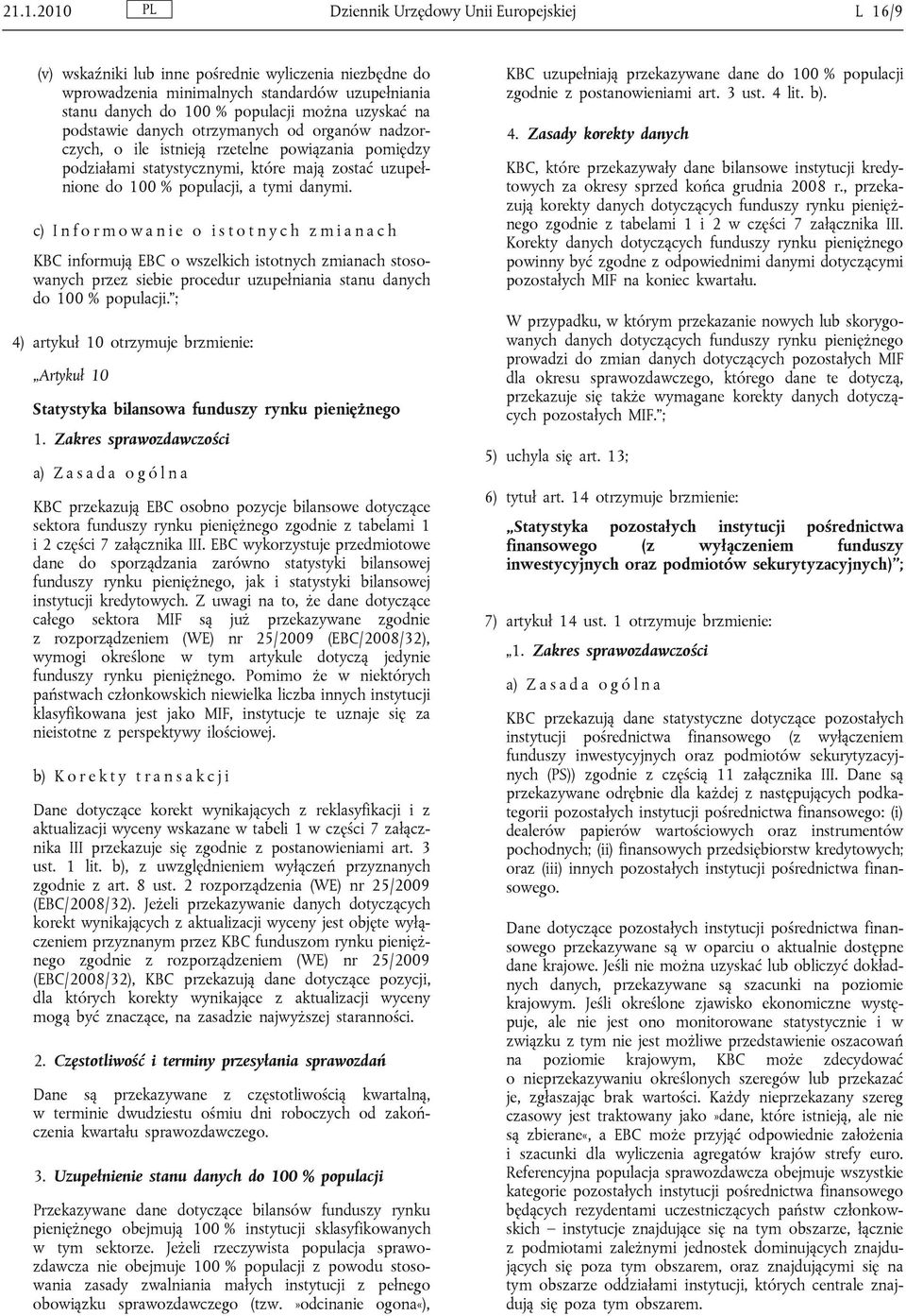 c) I n f o r m o w a n i e o i s t o t n y c h z m i a n a c h KBC informują EBC o wszelkich istotnych zmianach stosowanych przez siebie procedur uzupełniania stanu danych do 100 % populacji.