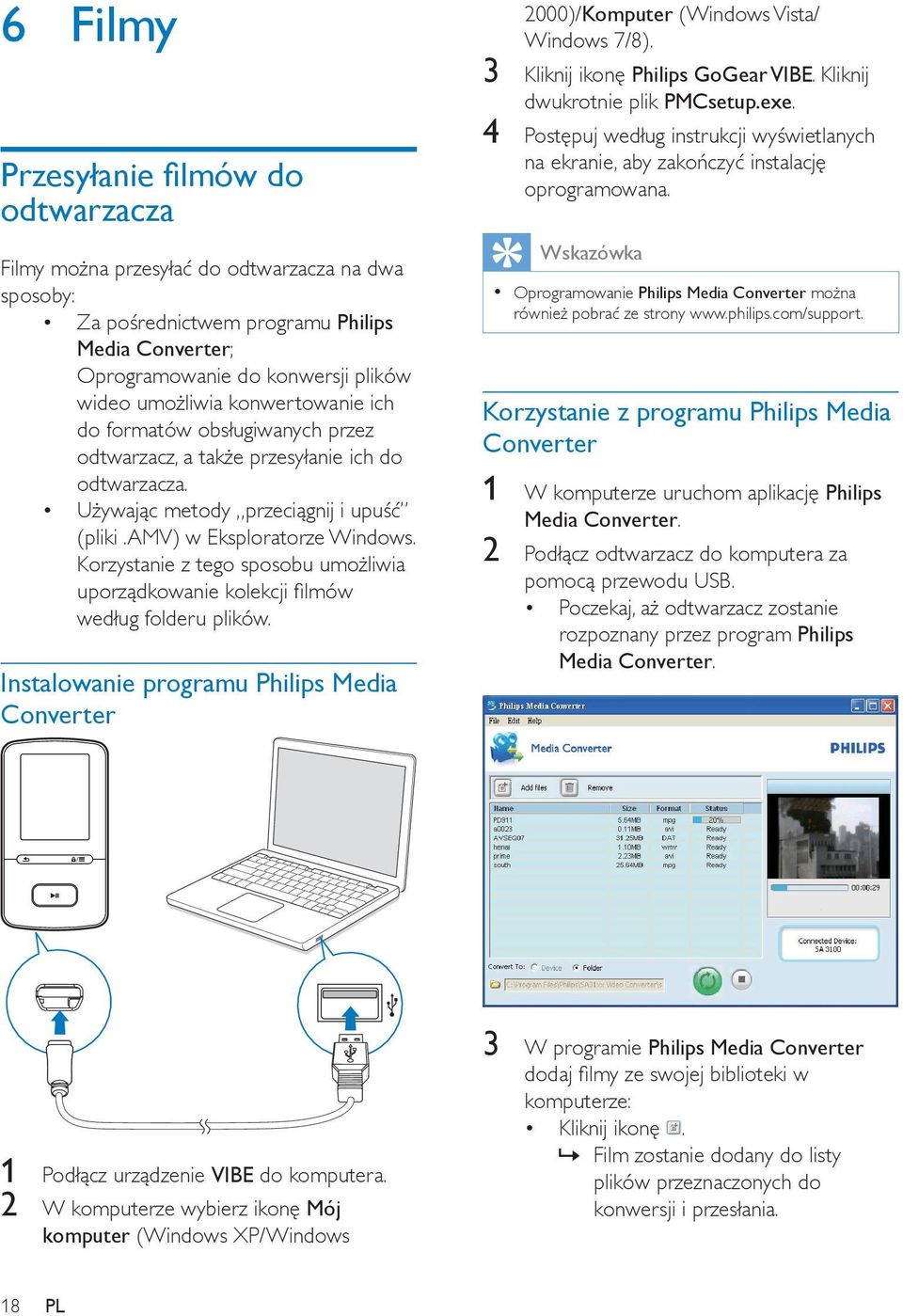 Korzystanie z tego sposobu umożliwia uporządkowanie kolekcji filmów według folderu plików. Instalowanie programu Philips Media Converter 2000)/Komputer (Windows Vista/ Windows 7/8).