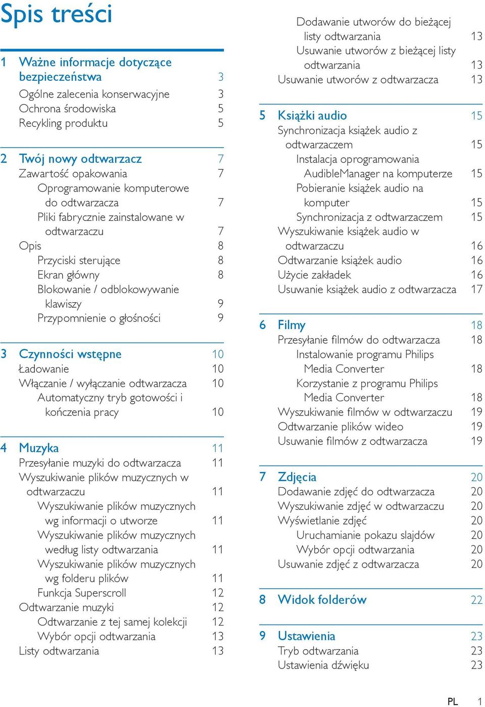 wstępne 10 Ładowanie 10 Włączanie / wyłączanie odtwarzacza 10 Automatyczny tryb gotowości i kończenia pracy 10 4 Muzyka 11 Przesyłanie muzyki do odtwarzacza 11 Wyszukiwanie plików muzycznych w