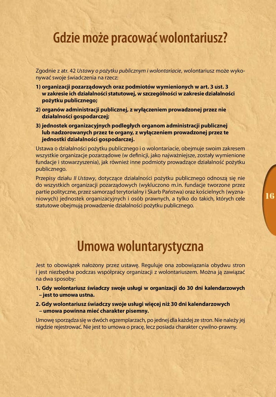 3 w zakresie ich działalności statutowej, w szczególności w zakresie działalności pożytku publicznego; 2) organów administracji publicznej, z wyłączeniem prowadzonej przez nie działalności