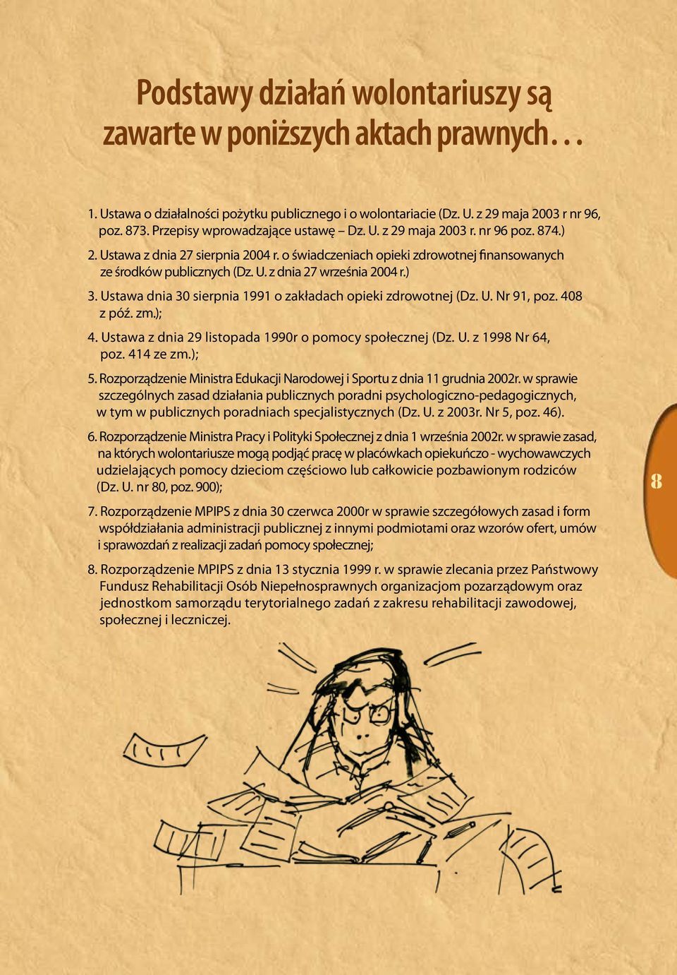 ) 3. Ustawa dnia 30 sierpnia 1991 o zakładach opieki zdrowotnej (Dz. U. Nr 91, poz. 408 z póź. zm.); 4. Ustawa z dnia 29 listopada 1990r o pomocy społecznej (Dz. U. z 1998 Nr 64, poz. 414 ze zm.); 5.