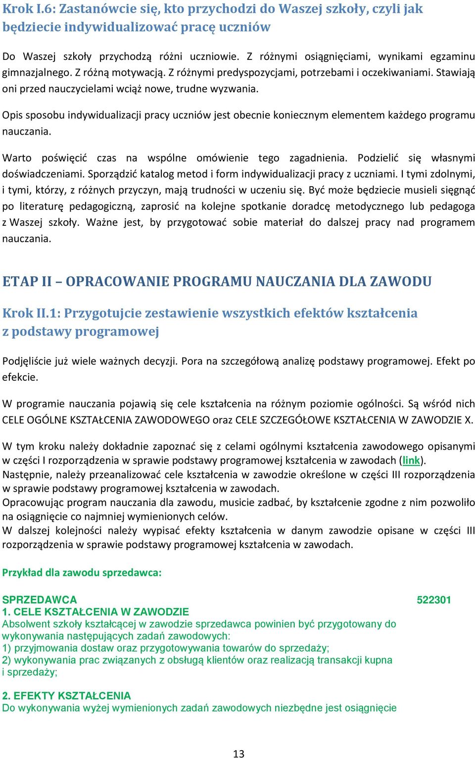 Opis sposobu indywidualizacji pracy uczniów jest obecnie koniecznym elementem każdego programu nauczania. Warto poświęcić czas na wspólne omówienie tego zagadnienia.