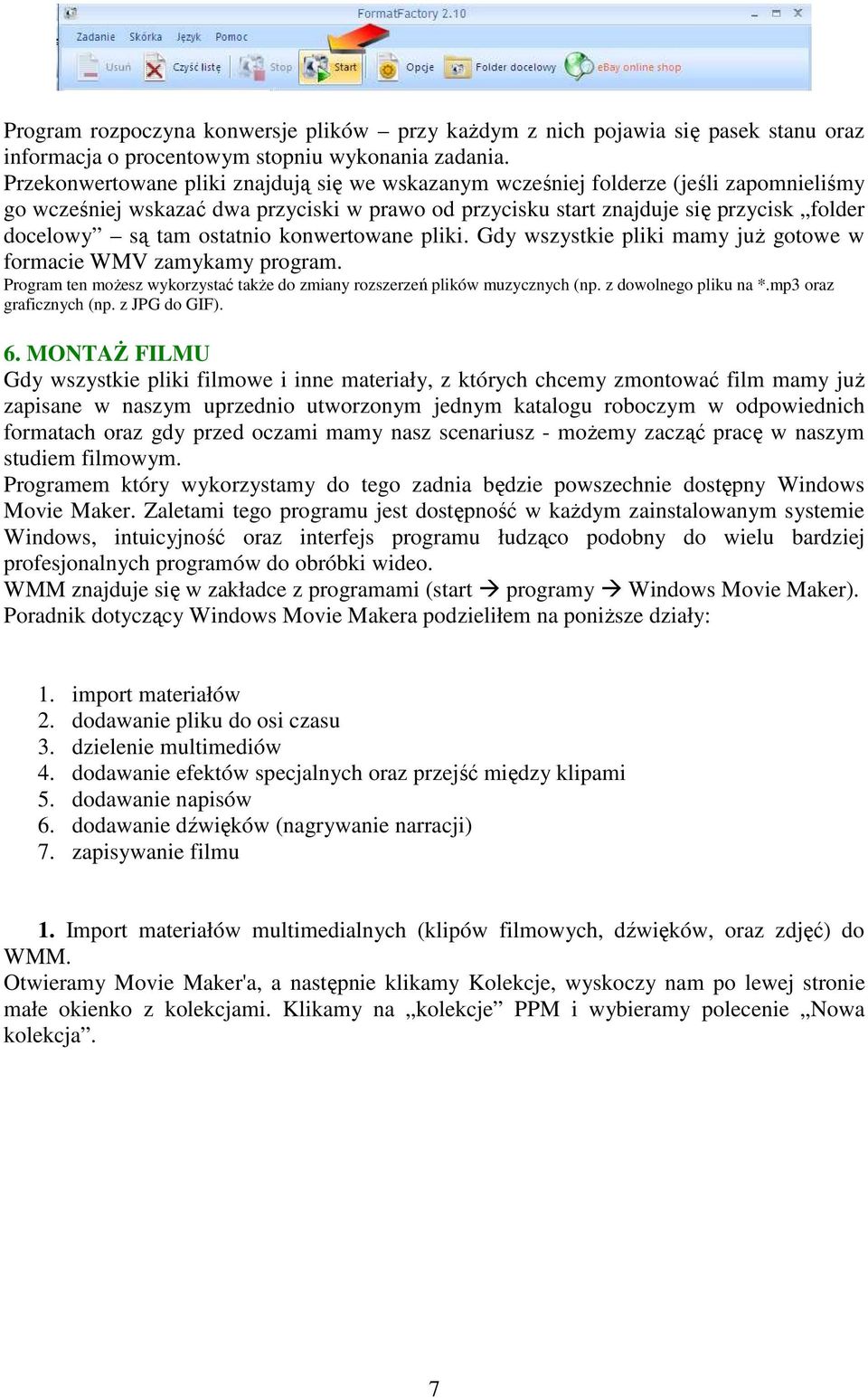 ostatnio konwertowane pliki. Gdy wszystkie pliki mamy juŝ gotowe w formacie WMV zamykamy program. Program ten moŝesz wykorzystać takŝe do zmiany rozszerzeń plików muzycznych (np.