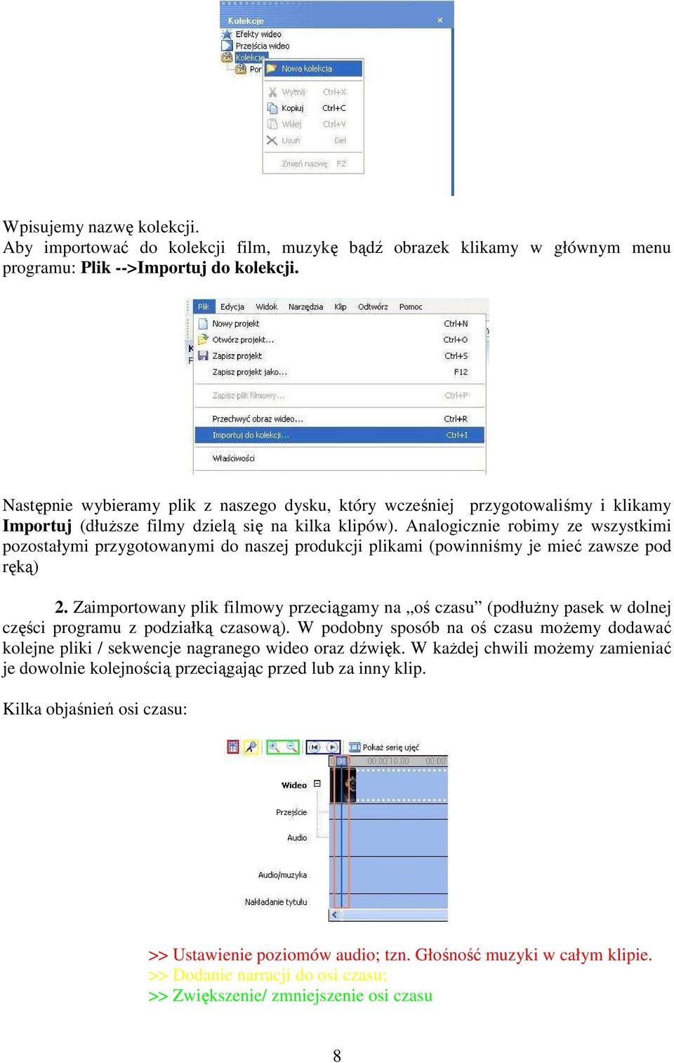 Analogicznie robimy ze wszystkimi pozostałymi przygotowanymi do naszej produkcji plikami (powinniśmy je mieć zawsze pod ręką) 2.