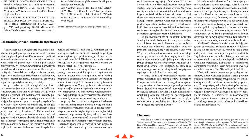 pl; AIP AKADEMICKI INKUBATOR PRZEDSIĘ- BIORCZOŚCI PRZY UNIWERSYTECIE MA- RII CURIE-SKŁODOWSKIEJ Ulica: Sowińskiego 12/15 Kod pocztowy: 20-040 Miejscowość: Lublin Telefon: 81/537-28-21 Fax: