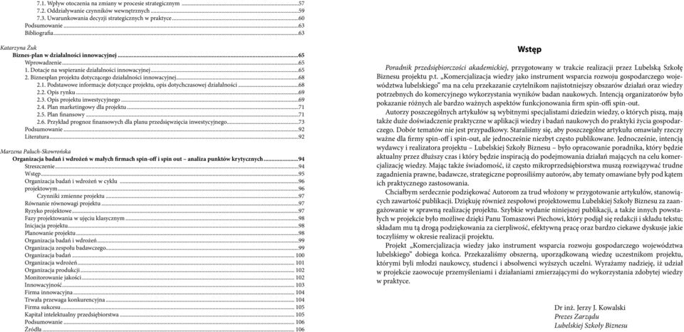 ..68 2.1. Podstawowe informacje dotyczące projektu, opis dotychczasowej działalności...68 2.2. Opis rynku...69 2.3. Opis projektu inwestycyjnego...69 2.4. Plan marketingowy dla projektu...71 2.5.