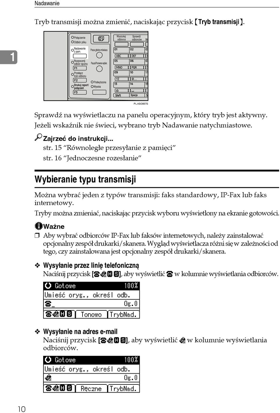 16 Jednoczesne rozesâanie Wybieranie typu transmisji Moåna wybraæ jeden z typów transmisji: faks standardowy, IP-Fax lub faks internetowy.