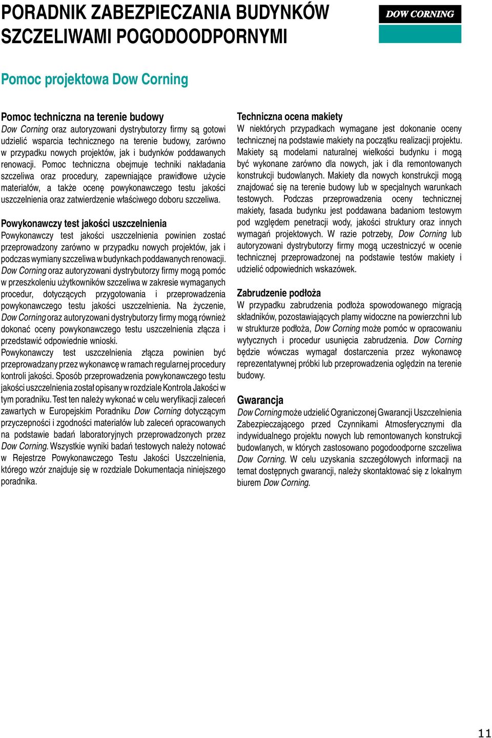 Pomoc techniczna obejmuje techniki nakładania szczeliwa oraz procedury, zapewniające prawidłowe użycie materiałów, a także ocenę powykonawczego testu jakości uszczelnienia oraz zatwierdzenie