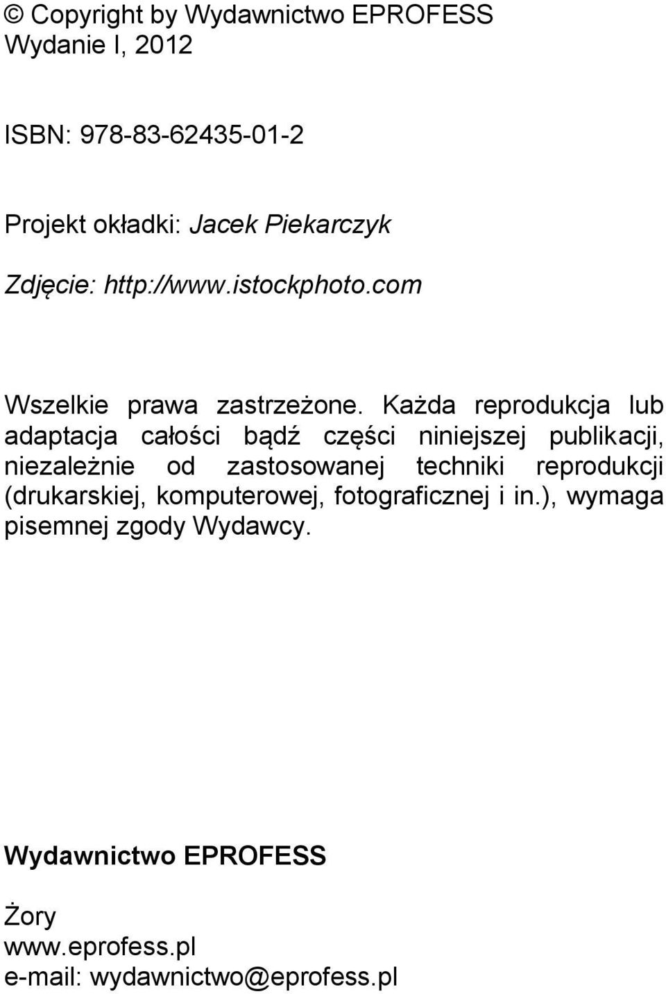 Każda reprodukcja lub adaptacja całości bądź części niniejszej publikacji, niezależnie od zastosowanej techniki