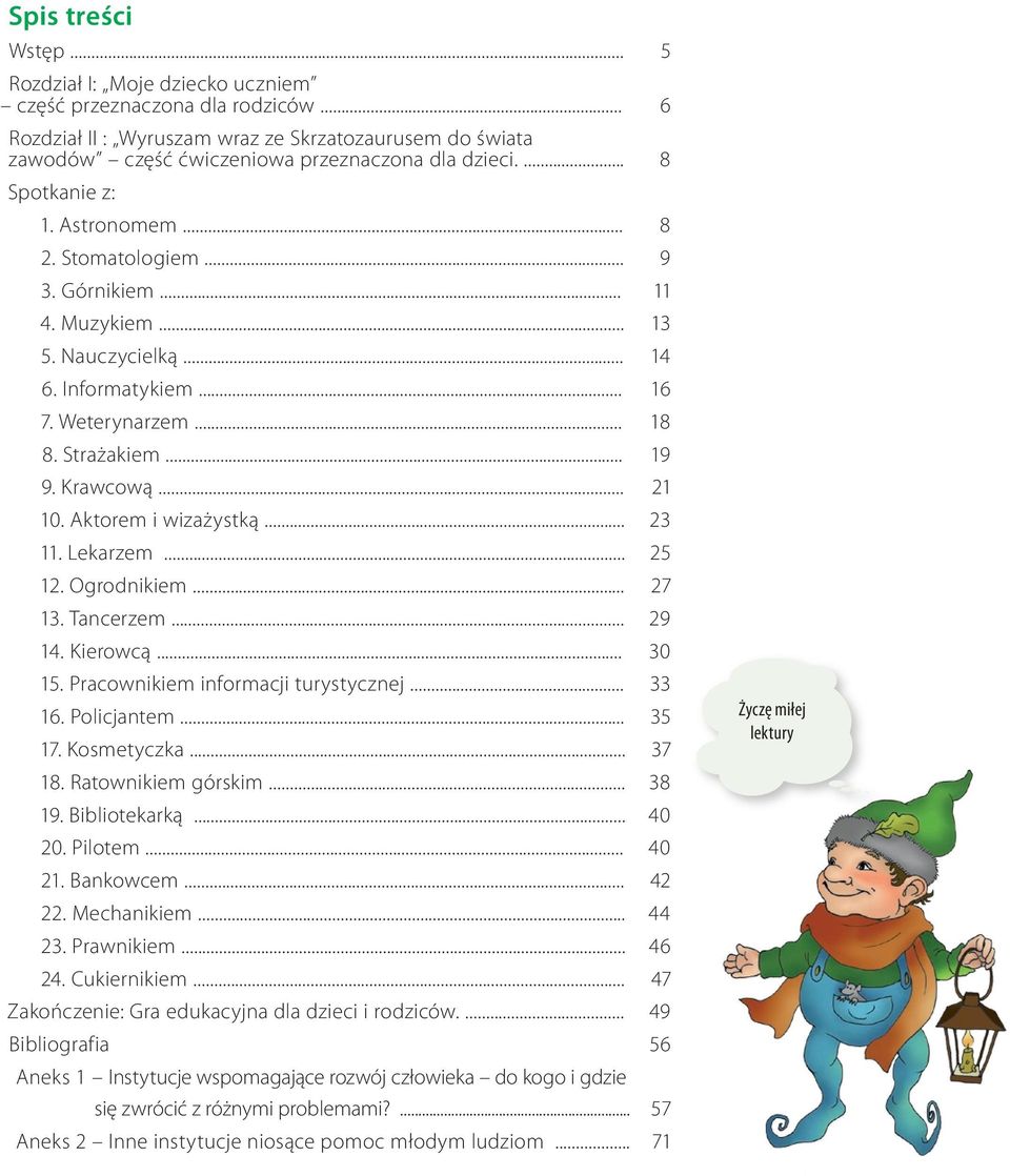 .. 21 10. Aktorem i wizażystką... 23 11. Lekarzem... 25 12. Ogrodnikiem... 27 13. Tancerzem... 29 14. Kierowcą... 30 15. Pracownikiem informacji turystycznej... 33 16. Policjantem... 35 17.