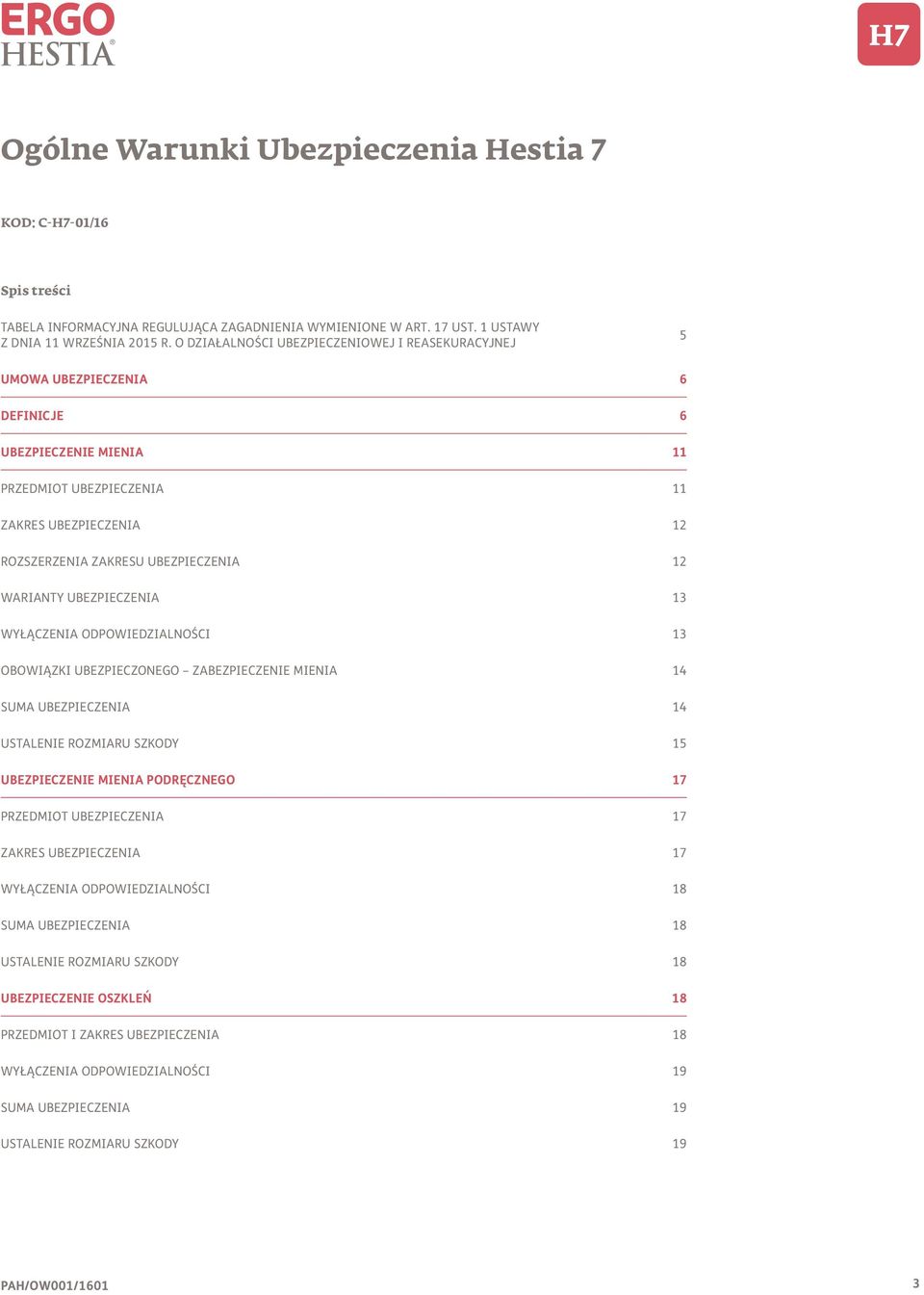 WARIANTY UBEZPIECZENIA 13 WYŁĄCZENIA ODPOWIEDZIALNOŚCI 13 OBOWIĄZKI UBEZPIECZONEGO ZABEZPIECZENIE MIENIA 14 SUMA UBEZPIECZENIA 14 USTALENIE ROZMIARU SZKODY 15 UBEZPIECZENIE MIENIA PODRĘCZNEGO 17