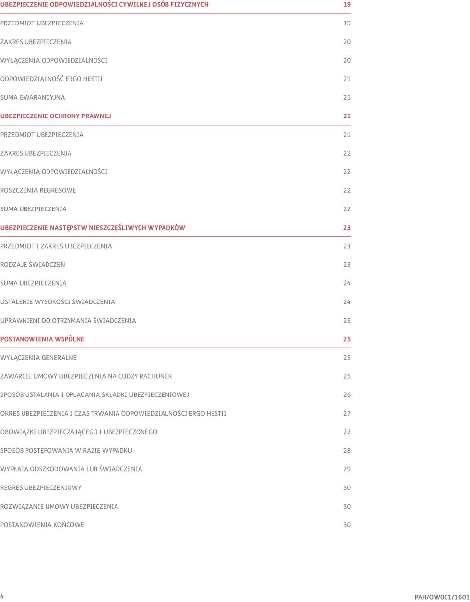 NIESZCZĘŚLIWYCH WYPADKÓW 23 PRZEDMIOT I ZAKRES UBEZPIECZENIA 23 RODZAJE ŚWIADCZEŃ 23 SUMA UBEZPIECZENIA 24 USTALENIE WYSOKOŚCI ŚWIADCZENIA 24 UPRAWNIENI DO OTRZYMANIA ŚWIADCZENIA 25 POSTANOWIENIA