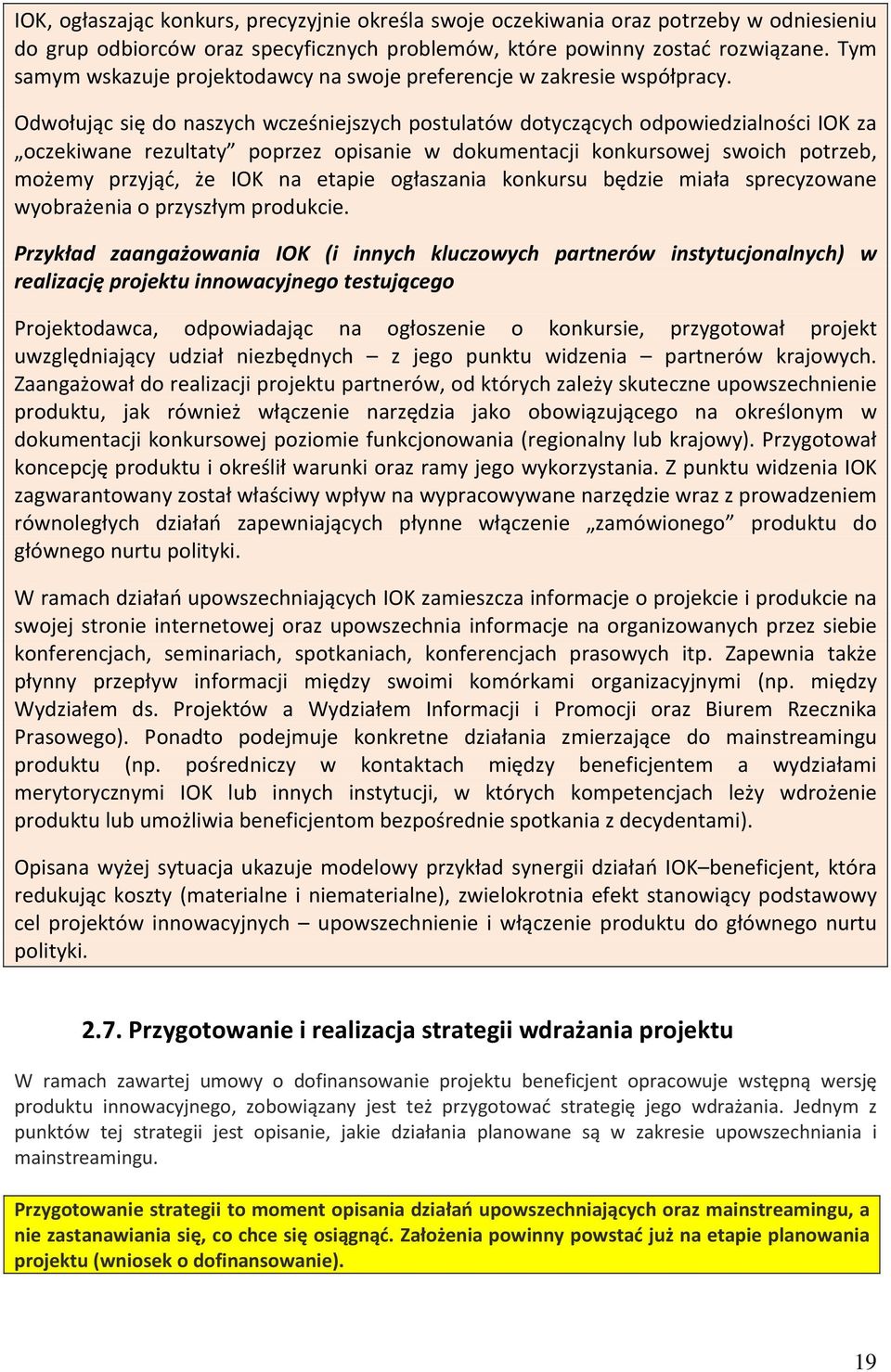 Odwołując się do naszych wcześniejszych postulatów dotyczących odpowiedzialności IOK za oczekiwane rezultaty poprzez opisanie w dokumentacji konkursowej swoich potrzeb, możemy przyjąć, że IOK na