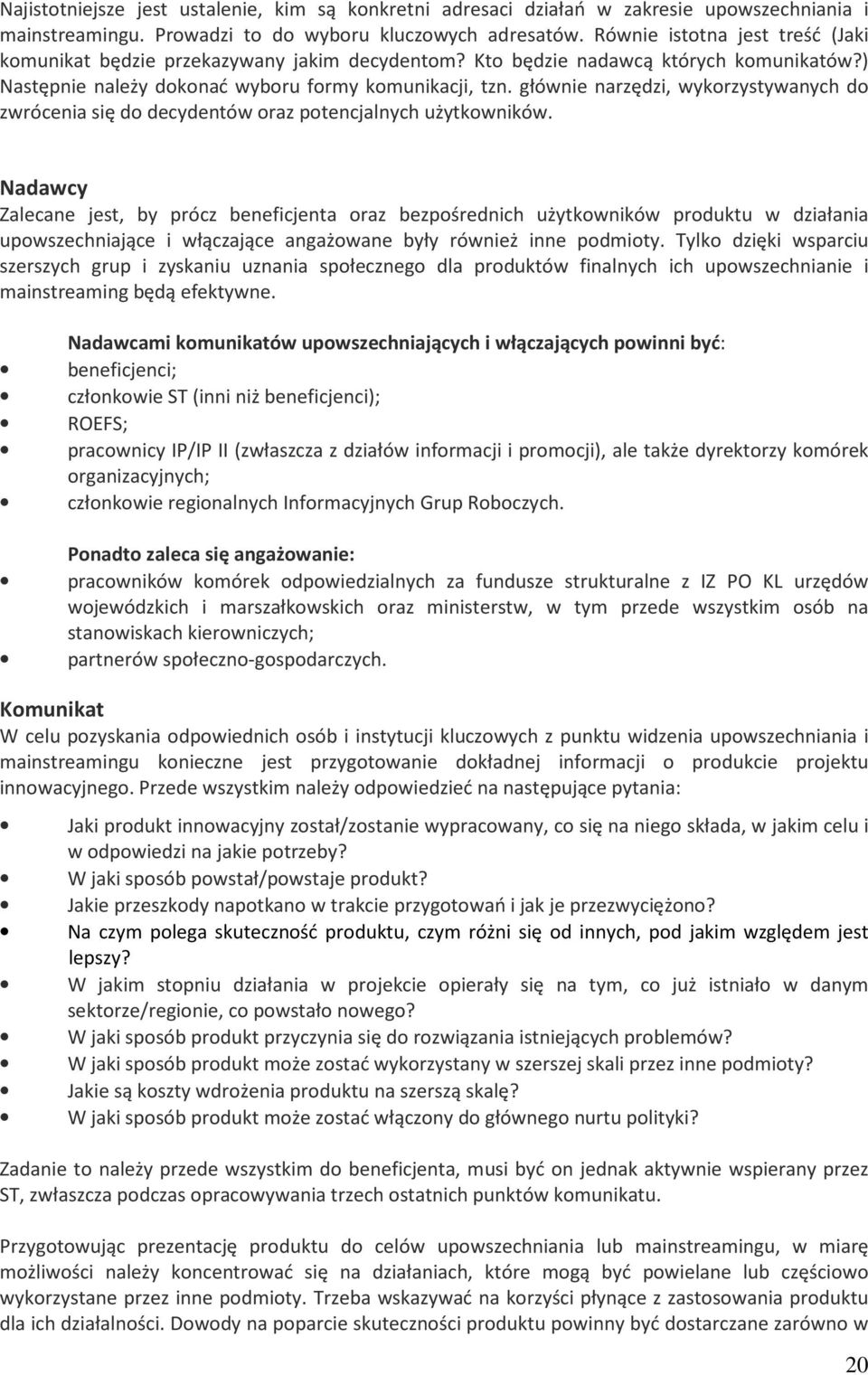 głównie narzędzi, wykorzystywanych do zwrócenia się do decydentów oraz potencjalnych użytkowników.