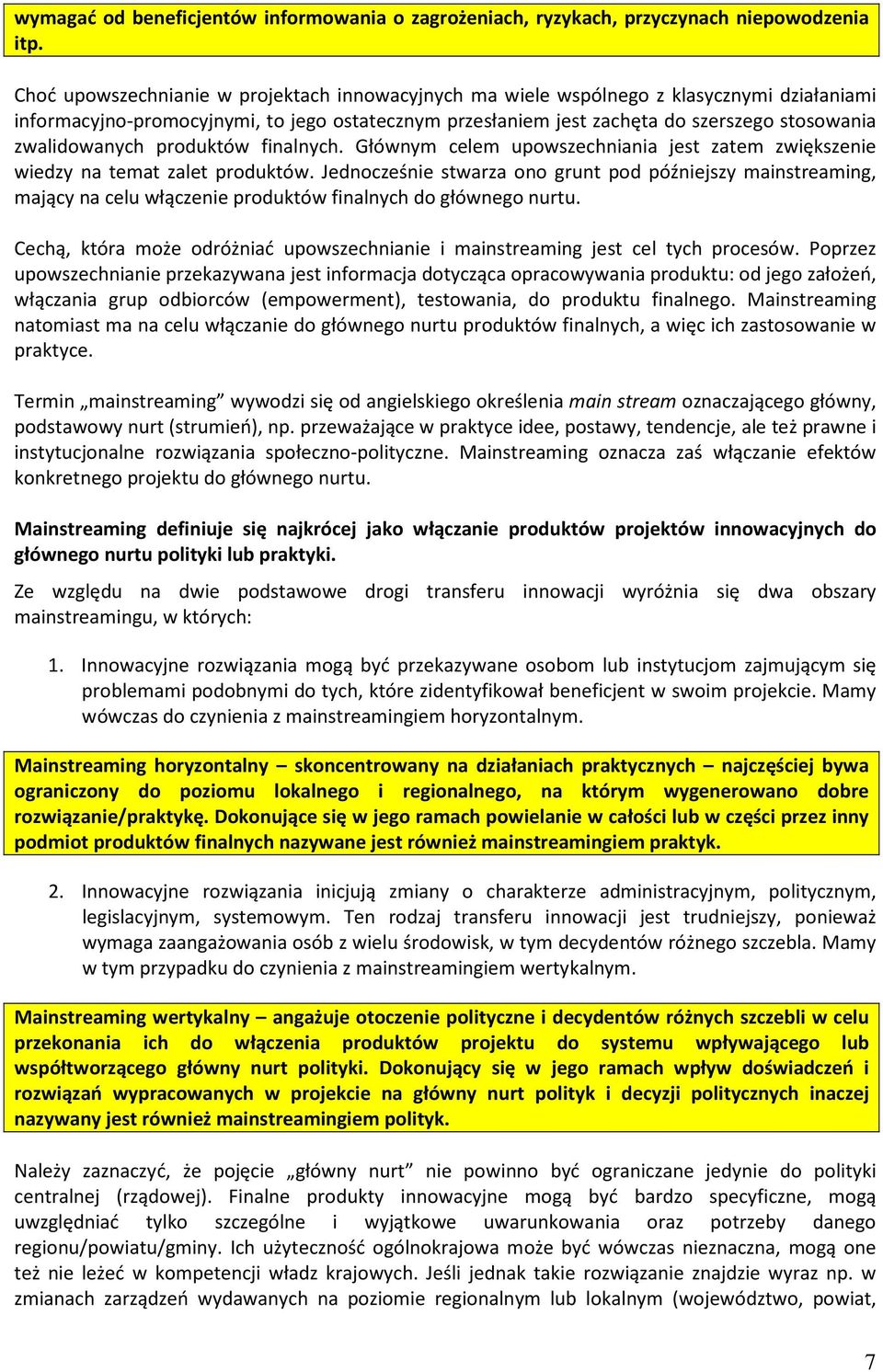 zwalidowanych produktów finalnych. Głównym celem upowszechniania jest zatem zwiększenie wiedzy na temat zalet produktów.