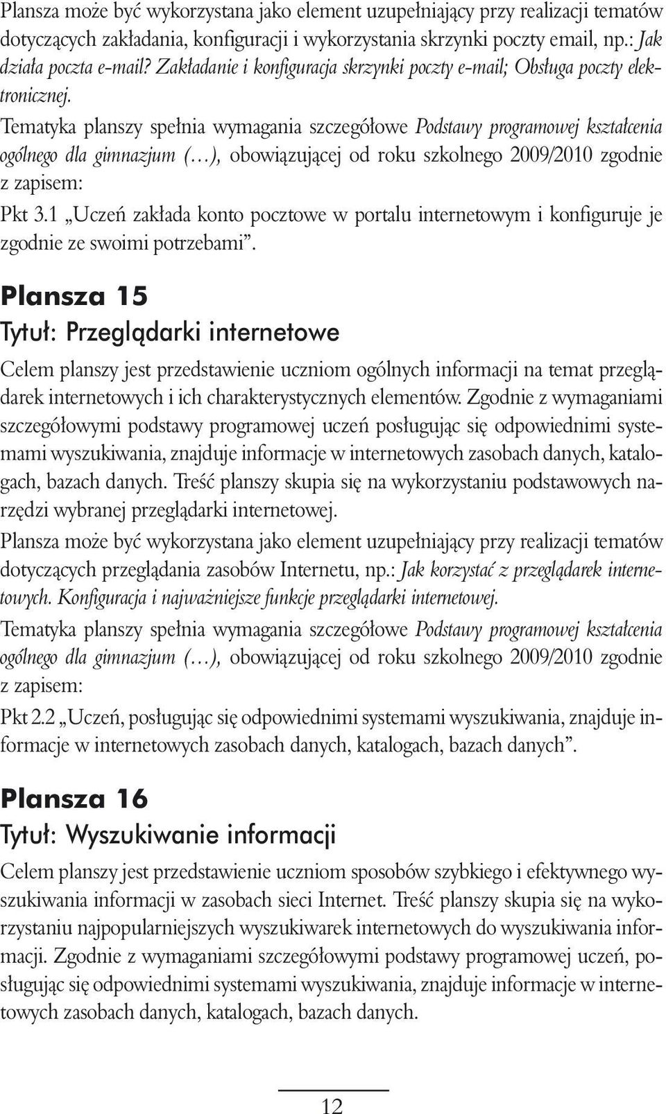 Plansza 15 Tytu : Przeglàdarki internetowe Celem planszy jest przedstawienie uczniom ogólnych informacji na temat przeglàdarek internetowych i ich charakterystycznych elementów.