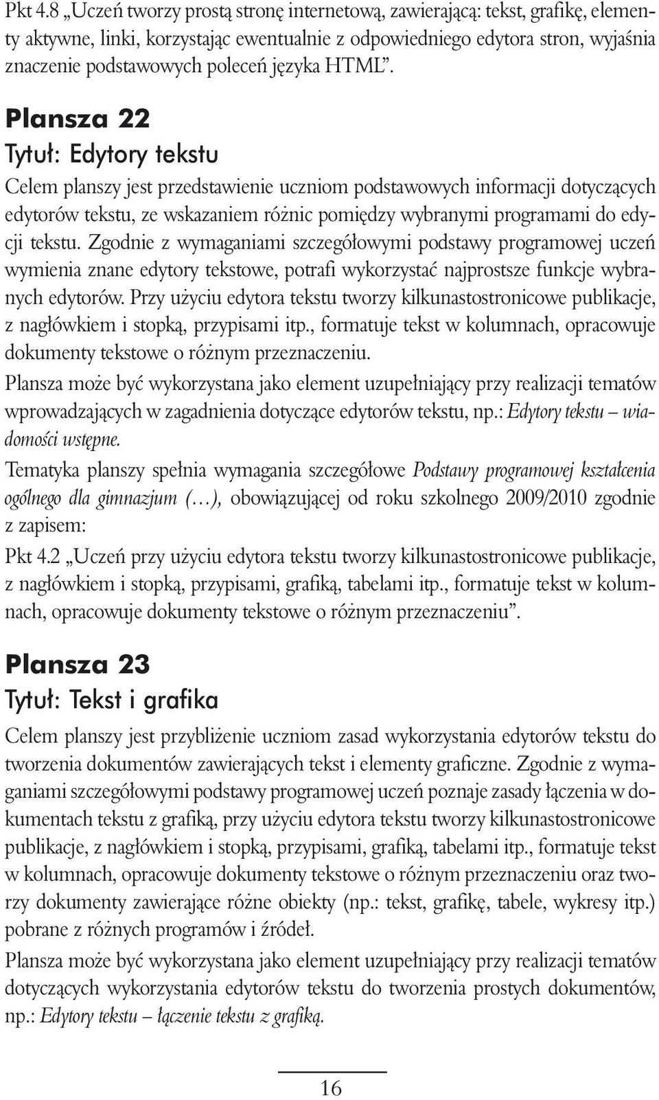 HTML. Plansza 22 Tytu : Edytory tekstu Celem planszy jest przedstawienie uczniom podstawowych informacji dotyczàcych edytorów tekstu, ze wskazaniem ró nic pomi dzy wybranymi programami do edycji