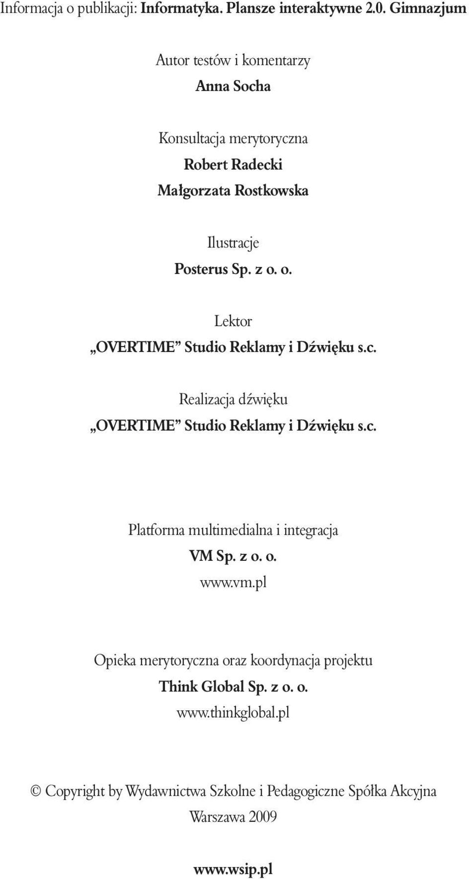 o. Lektor OVERTIME Studio Reklamy i Dêwi ku s.c. Realizacja dêwi ku OVERTIME Studio Reklamy i Dêwi ku s.c. Platforma multimedialna i integracja VM Sp.