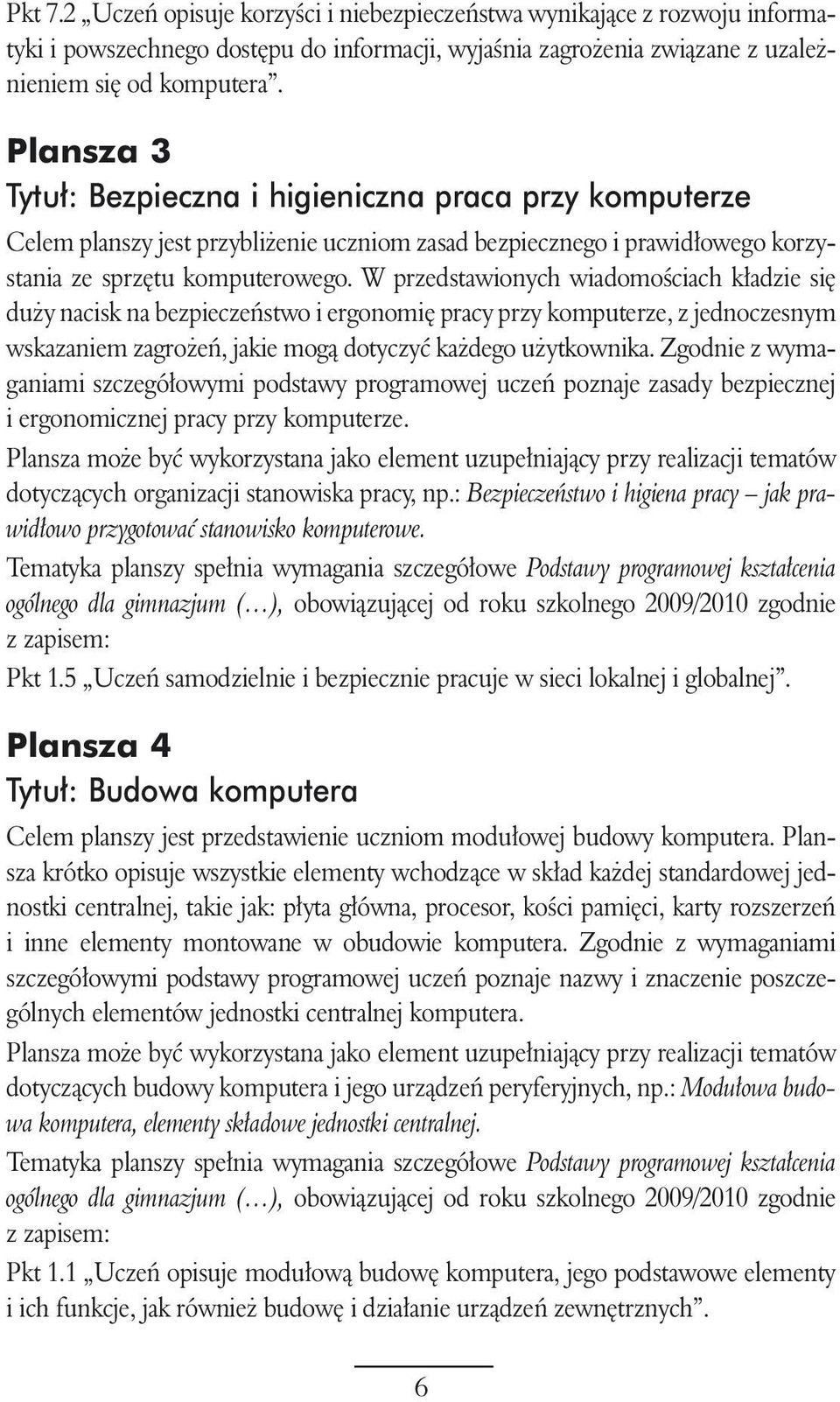 W przedstawionych wiadomoêciach k adzie si du y nacisk na bezpieczeƒstwo i ergonomi pracy przy komputerze, z jednoczesnym wskazaniem zagro eƒ, jakie mogà dotyczyç ka dego u ytkownika.