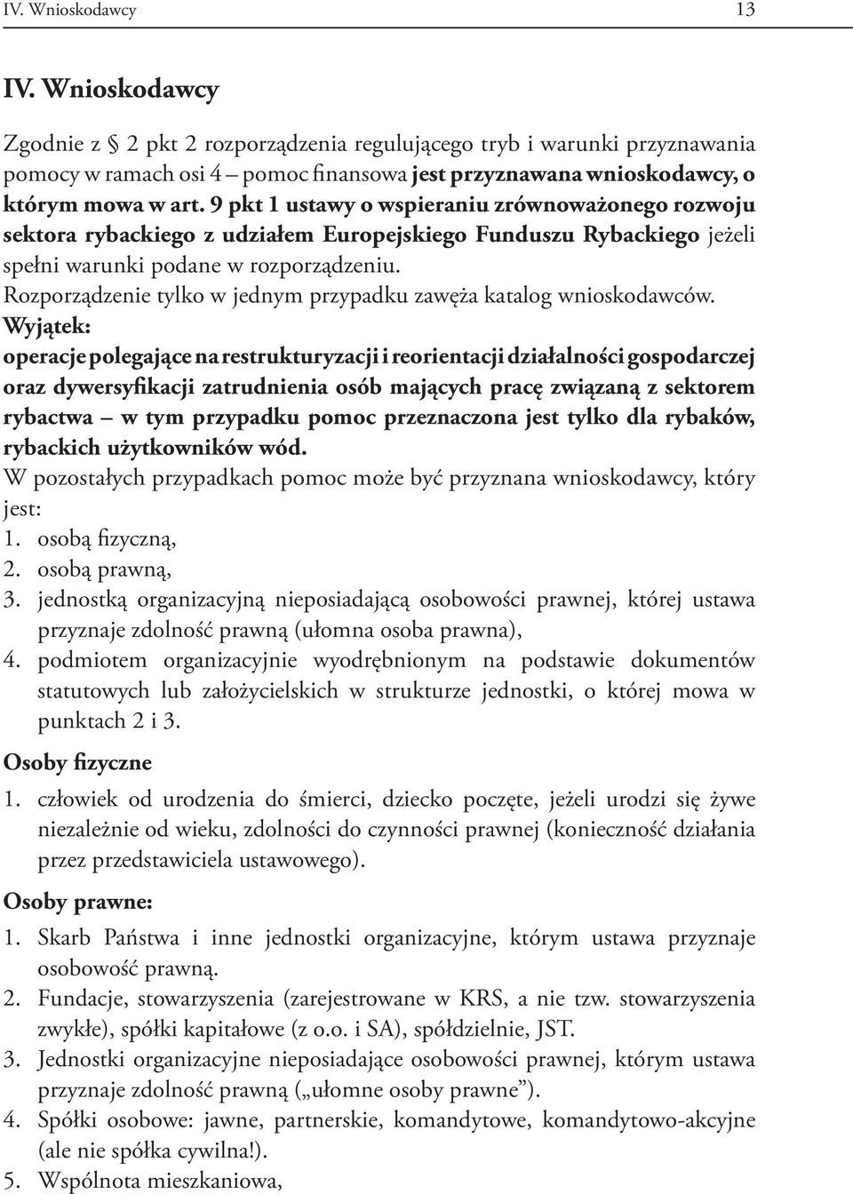 Rozporządzenie tylko w jednym przypadku zawęża katalog wnioskodawców.