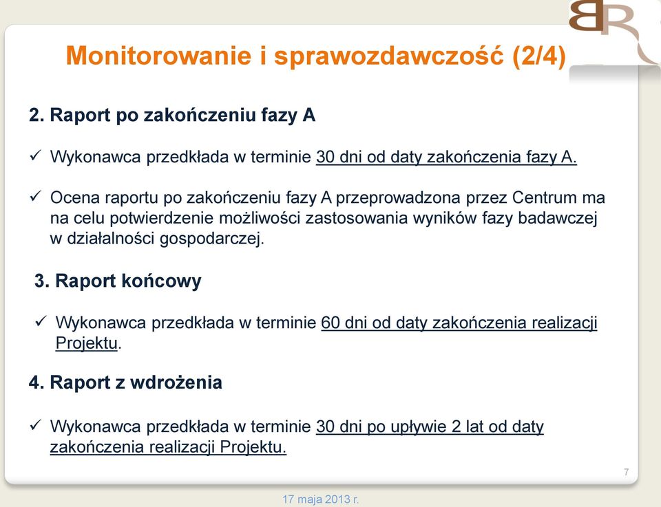 Ocena raportu po zakończeniu fazy A przeprowadzona przez Centrum ma na celu potwierdzenie możliwości zastosowania wyników fazy