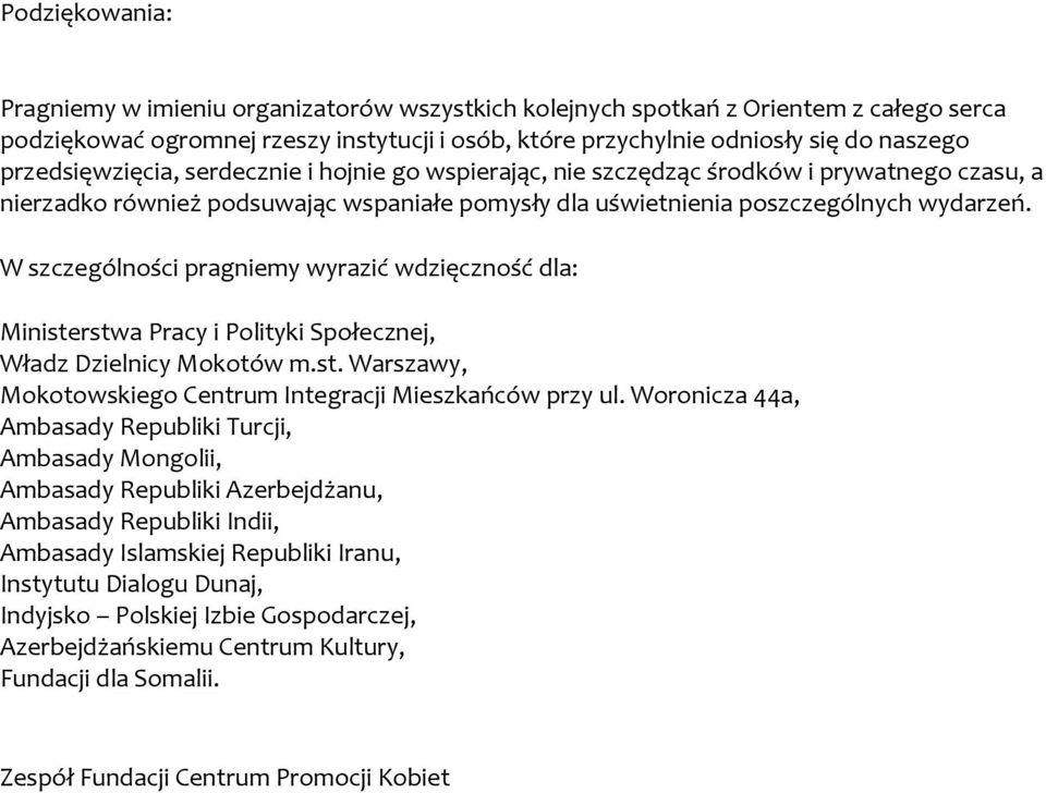 W szczególności pragniemy wyrazić wdzięczność dla: Ministerstwa Pracy i Polityki Społecznej, Władz Dzielnicy Mokotów m.st. Warszawy, Mokotowskiego Centrum Integracji Mieszkańców przy ul.