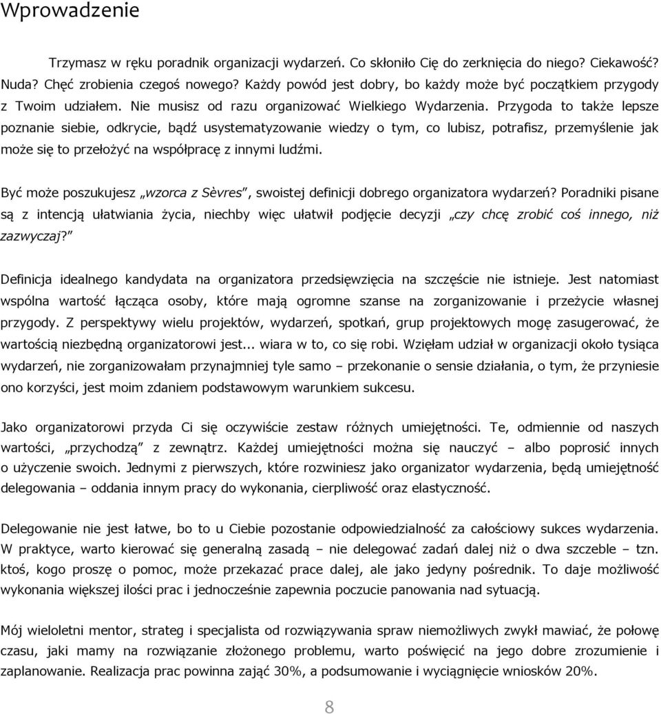 Przygoda to także lepsze poznanie siebie, odkrycie, bądź usystematyzowanie wiedzy o tym, co lubisz, potrafisz, przemyślenie jak może się to przełożyć na współpracę z innymi ludźmi.