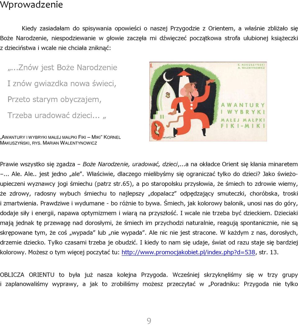 .. AWANTURY I WYBRYKI MAŁEJ MAŁPKI FIKI MIKI KORNEL MAKUSZYŃSKI, RYS. MARIAN WALENTYNOWICZ Prawie wszystko się zgadza Boże Narodzenie, uradować, dzieci,...a na okładce Orient się kłania minaretem.