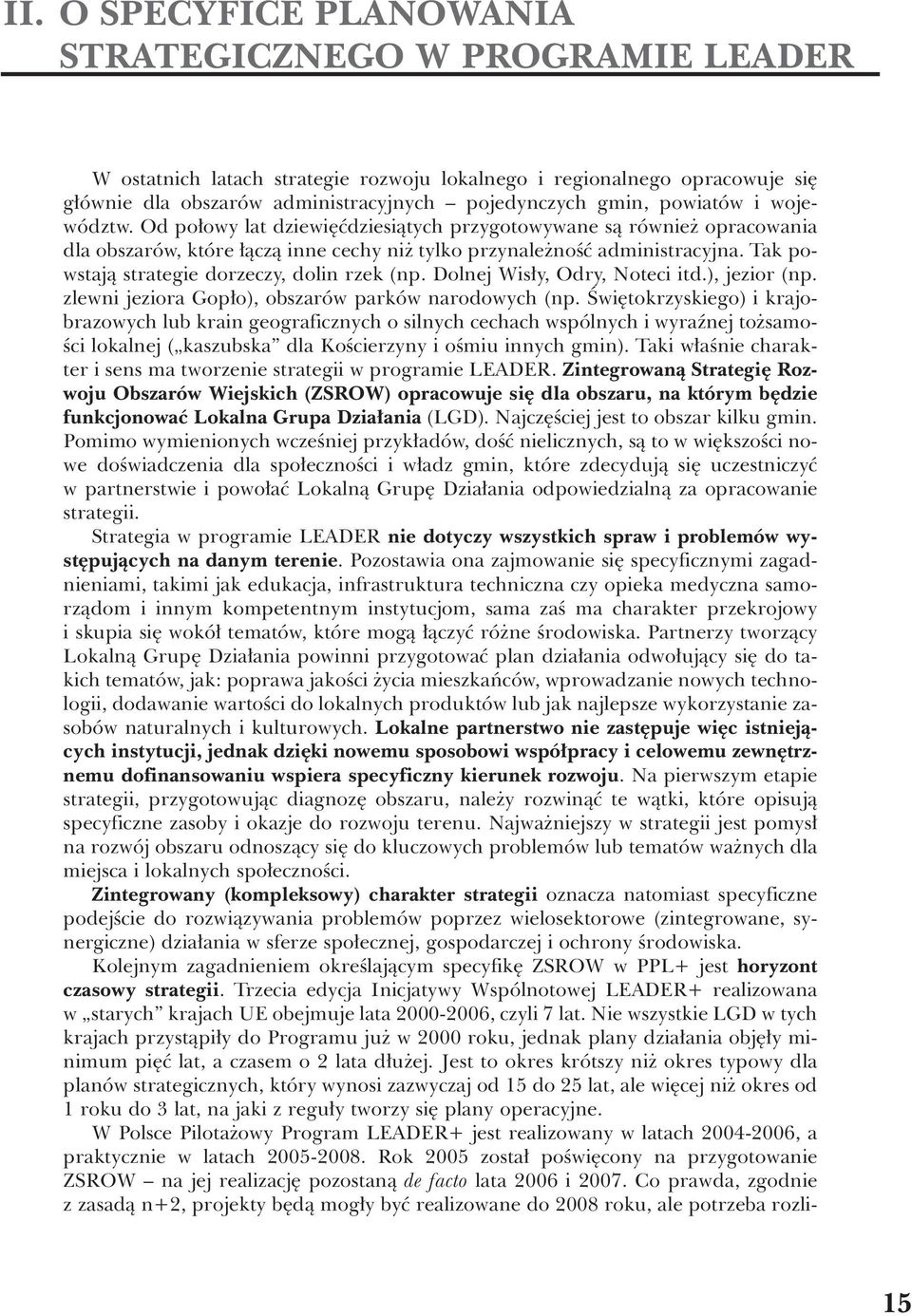 Tak powstajà strategie dorzeczy, dolin rzek (np. Dolnej Wis y, Odry, Noteci itd.), jezior (np. zlewni jeziora Gop o), obszarów parków narodowych (np.