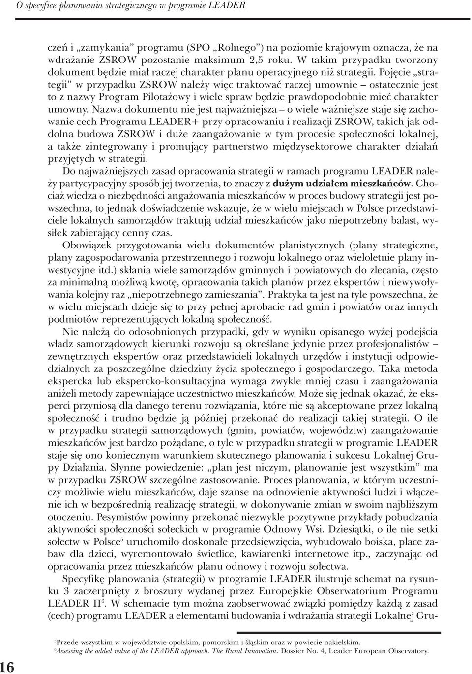 Poj cie strategii w przypadku ZSROW nale y wi c traktowaç raczej umownie ostatecznie jest to z nazwy Program Pilota owy i wiele spraw b dzie prawdopodobnie mieç charakter umowny.