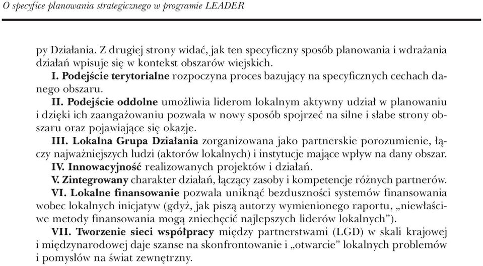 PodejÊcie oddolne umo liwia liderom lokalnym aktywny udzia w planowaniu i dzi ki ich zaanga owaniu pozwala w nowy sposób spojrzeç na silne i s abe strony obszaru oraz pojawiajàce si okazje. III.