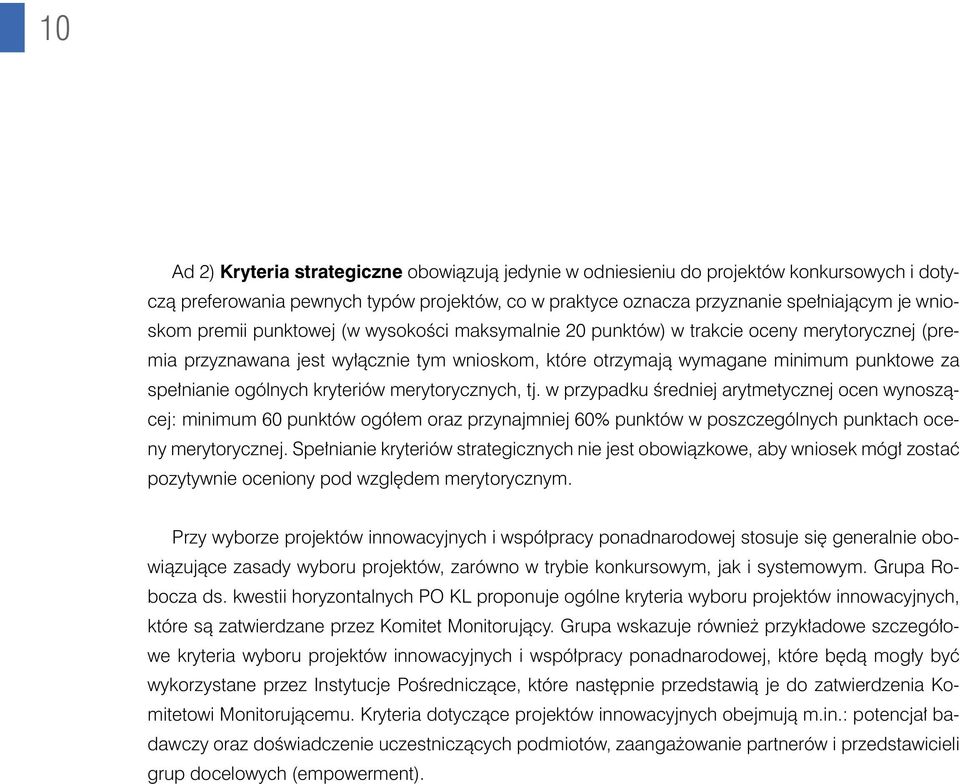 kryteriów merytorycznych, tj. w przypadku średniej arytmetycznej ocen wynoszącej: minimum 60 punktów ogółem oraz przynajmniej 60% punktów w poszczególnych punktach oceny merytorycznej.