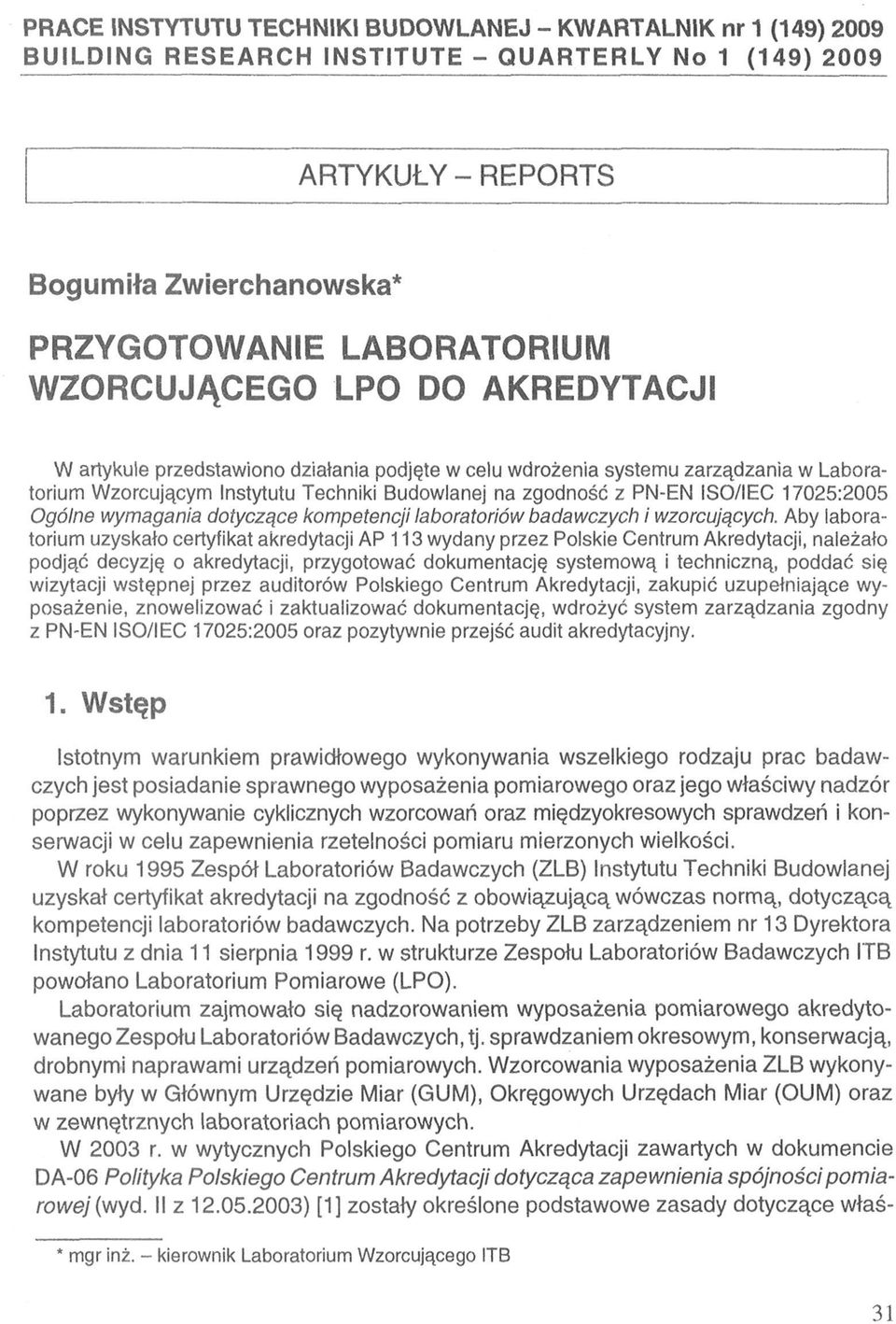 17025:2005 Ogólne wymagania dotyczące kompetencji laboratoriów badawczych i wzorcujących.