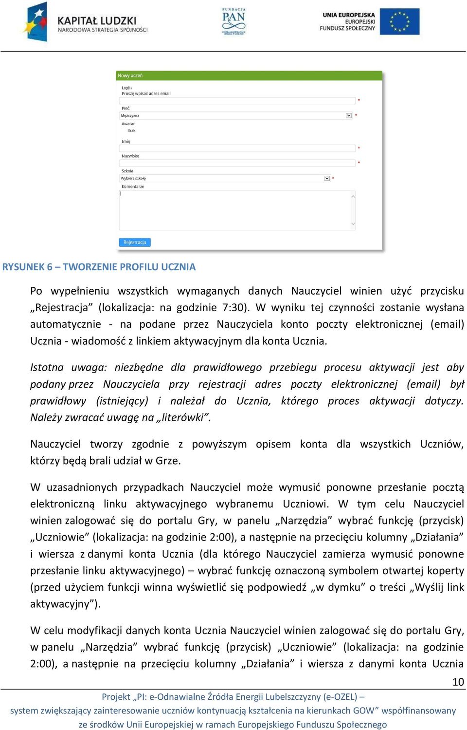 Istotna uwaga: niezbędne dla prawidłowego przebiegu procesu aktywacji jest aby podany przez Nauczyciela przy rejestracji adres poczty elektronicznej (email) był prawidłowy (istniejący) i należał do