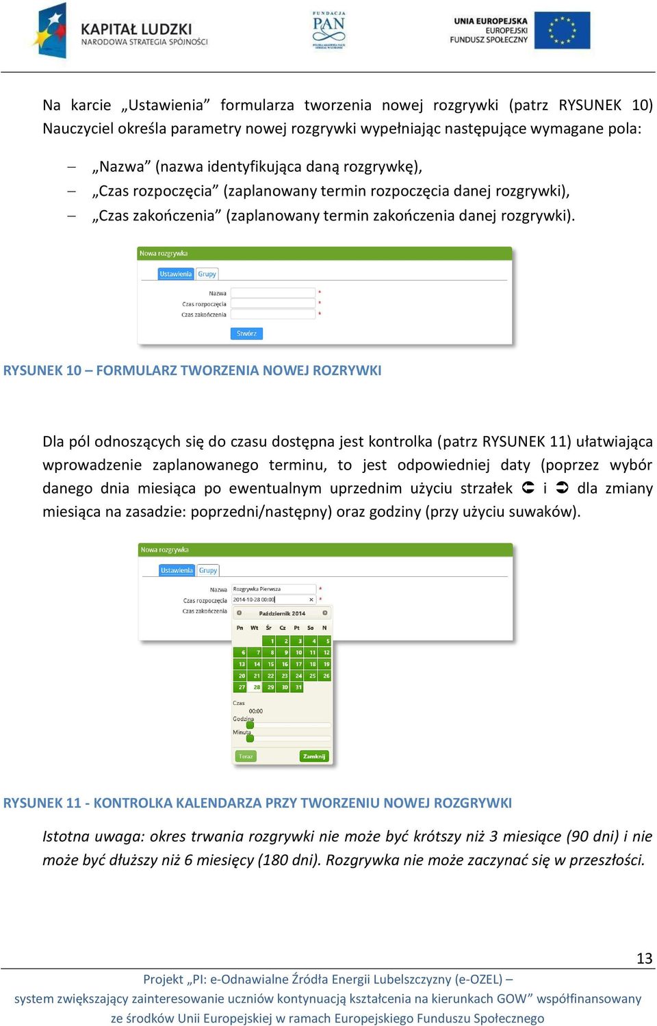 RYSUNEK 10 FORMULARZ TWORZENIA NOWEJ ROZRYWKI Dla pól odnoszących się do czasu dostępna jest kontrolka (patrz RYSUNEK 11) ułatwiająca wprowadzenie zaplanowanego terminu, to jest odpowiedniej daty