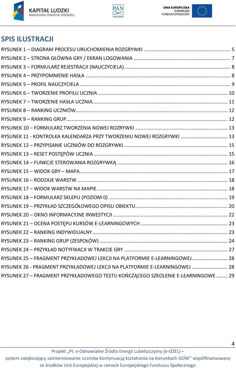 .. 12 RYSUNEK 10 FORMULARZ TWORZENIA NOWEJ ROZRYWKI... 13 RYSUNEK 11 - KONTROLKA KALENDARZA PRZY TWORZENIU NOWEJ ROZGRYWKI... 13 RYSUNEK 12 PRZYPISANIE UCZNIÓW DO ROZGRYWKI.